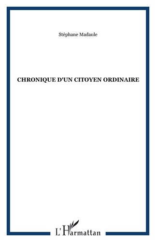 Stéphane Madaule - CHRONIQUE D'UN CITOYEN ORDINAIRE.