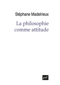 Stéphane Madelrieux - La philosophie comme attitude.