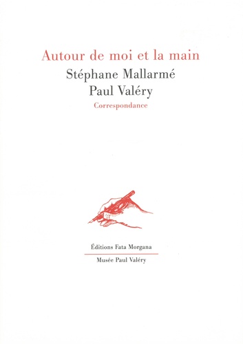 Stéphane Mallarmé et Paul Valéry - Autour de moi et la main - Correspondance.