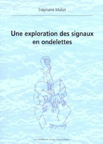 Stéphane Mallat - Une Exploration Des Signaux En Ondelettes.