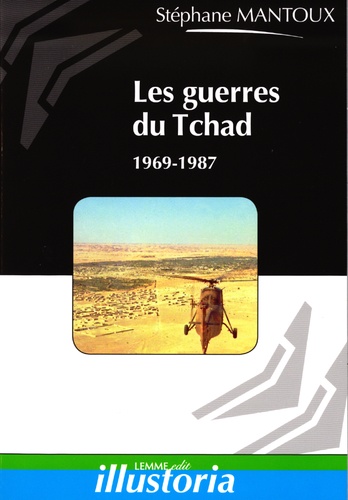 Stéphane Mantoux - Les guerres du Tchad, 1969-1987.