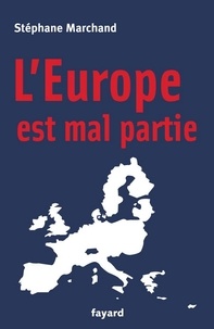 Stéphane Marchand - L'Europe est mal partie.