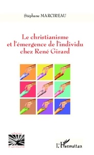 Stéphane Marcireau - Christianisme et l'émergence de l'individu chez René Girard.