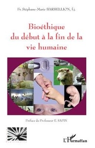 Stéphane-Marie Barbellion - Bioéthique du début à la fin de la vie humaine.