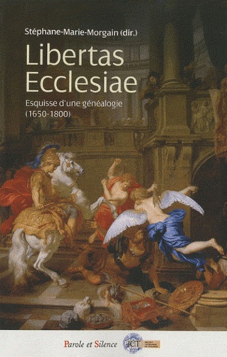 Stéphane-Marie Morgain - Libertas Ecclesiae - Esquisse d'une généalogie (1650-1800).