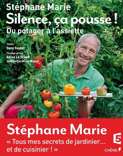 Stéphane Marie - Silence, ça pousse ! - Du potager à l'assiette.