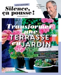 Stéphane Marie - Transformer une terrasse en jardin - Les cahiers Silence ça pousse.