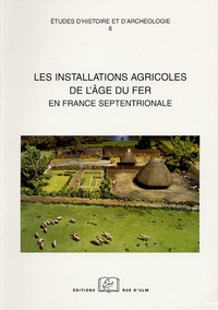 Stéphane Marion et Gertrude Blancquaert - Les installations agricoles de l'âge du fer en France septentrionale.