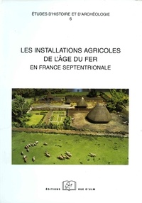 Stéphane Marion et Gertrude Blancquaert - Les installations agricoles de l'âge du fer en France septentrionale.