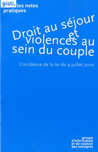 Stéphane Maugendre - Droit au séjour et violences au sein du couple - L'incidence de la loi du 9 juillet 2010.
