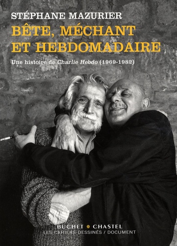 Stéphane Mazurier - Bête, méchant et hebdomadaire - Une histoire de Charlie Hebdo (1969-1982).