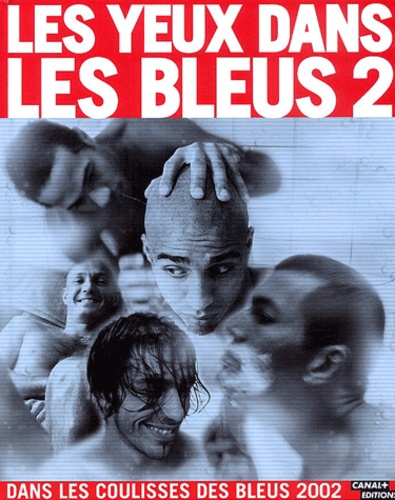 Stéphane Meunier - Les Yeux Dans Les Bleus 2. Dans Les Coulisses Des Bleus 2002.