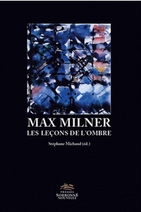 Stéphane Michaud - Max Milner - Les leçons de l'ombre.