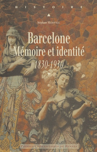 Stéphane Michonneau - Barcelone - Mémoire et identité 1830-1930.