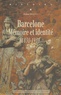 Stéphane Michonneau - Barcelone - Mémoire et identité 1830-1930.