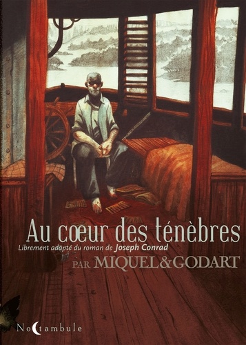 Stéphane Miquel et Loïc Godart - Au coeur des ténèbres - Librement adapté du roman de Joseph Conrad.