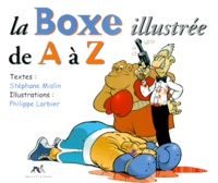 Stéphane Mislin et Philippe Larbier - La Boxe Illustree De A A Z.