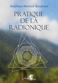 Stéphane Monnot-Boudrant - Pratique de la radionique - Traité de radiesthésie géomantique.