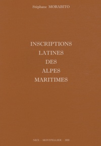 Stéphane Morabito - Inscriptions latines des Alpes maritimes.