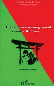 Stéphane Morice du Lérain et Margaret Tanger - Histoire d'un marronnage sportif - Le Budo en Martinique.