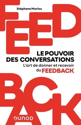 Feedback : le pouvoir des conversations. L'art de donner et recevoir du feedback