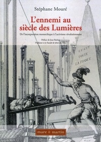 Stéphane Mouré - L'ennemi au siècle des Lumières - De l'incorporation monarchique à l'activisme révolutionnaire.