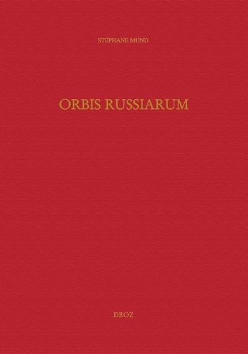 Stéphane Mund - Orbis Russiarum - Genèse et développement de la représentation du monde "ruse" en Occident à la Renaissance.