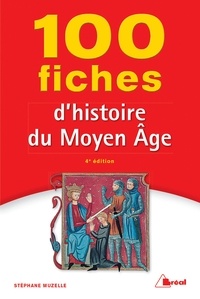Stéphane Muzelle - 100 fiches d'histoire du Moyen Age.