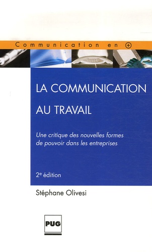 Stéphane Olivesi - La Communication au travail - Une critique des nouvelles formes de pouvoir dans les entreprises.