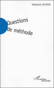 Stéphane Olivesi - Questions de méthode - Une critique de la connaissance pour les sciences de la communication.