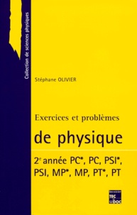 Stéphane Olivier - Physique 2eme Annee Pc*, Pc, Psi*, Psi, Mp*, Mp, Pt,* Pt. Exercices Et Problemes.