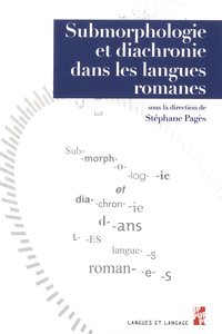 Stéphane Pagès - Submorphologie et diachronie dans les langues romanes.