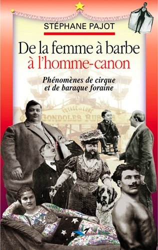 Stéphane Pajot - De la femme à barbe à l'homme-canon : phénomènes de cirque et de baraque foraine.