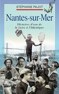Stéphane Pajot - Nantes-sur-Mer - Histoire d'eau de la Loire à l'Atlantique.