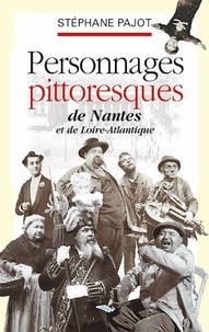 Stéphane Pajot - Personnages pittoresques de Nantes et de Loire-Atlantique.