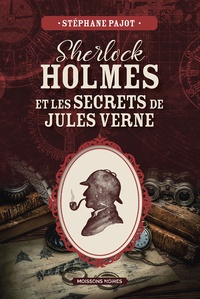 Stéphane Pajot - Sherlock Holmes et les secrets de Jules Verne.