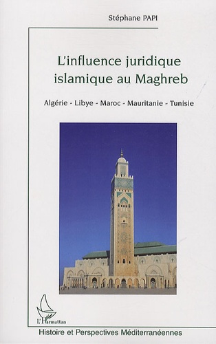 Stéphane Papi - L'influence juridique islamique au Maghreb - (Algérie, Libye, Maroc, Mauritanie, Tunisie).