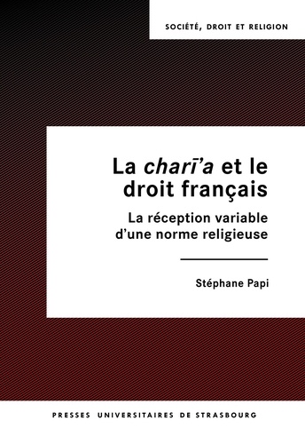 La chari'a et le droit français. La réception variable d'une norme religieuse