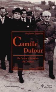 Stéphane Paquelin - Camille Dufour - De l'usine à la mairie du Creusot.