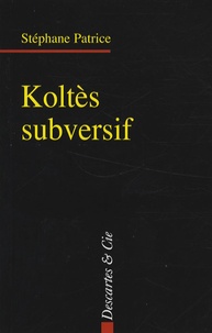 Stéphane Patrice - Koltès subversif.