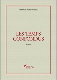 Stéphane Pellet-Perrier - Les temps confondus.