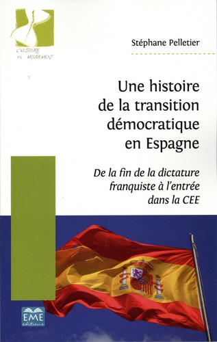 Une histoire de la transition démocratique en Espagne. De la fin de la dictature franquiste à l'entrée dans la CEE