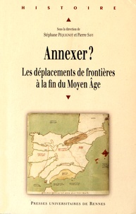 Stéphane Péquignot et Pierre Savy - Annexer ? - Les déplacement de frontières à la fin du Moyen Age.