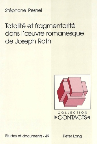 Stéphane Pesnel - totalité et fragmentarité dans l'oeuvre romanesque de Joseph Roth.