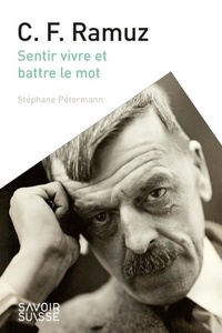 Stéphane Pétermann - C. F. Ramuz - Sentir vivre et battre le mot.