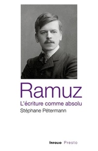 Stéphane Pétermann - Ramuz, l'écriture comme absolu.