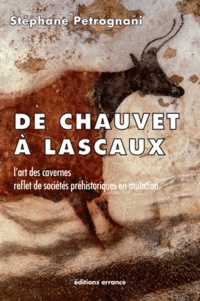 Stéphane Pétrognani - De Chauvet à Lascaux - L'art des cavernes, reflet de sociétés préhistoriques en mutation.