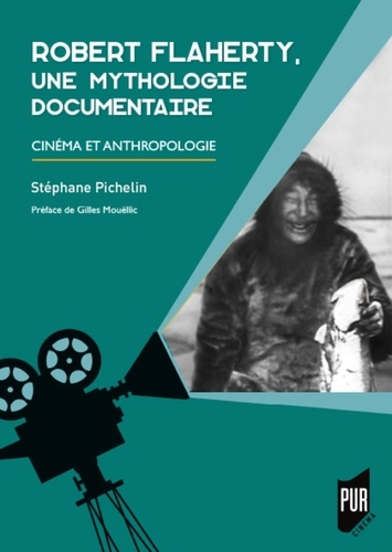 Robert Flaherty, une mythologie documentaire. Cinéma et anthropologie