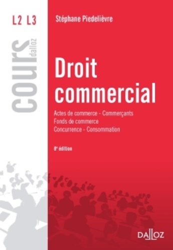 Stéphane Piédelièvre - Droit commercial - Actes de commerce, commerçants, fonds de commece, concurrence, consommation.