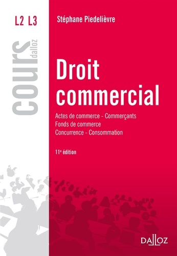 Droit commercial. Actes de commerce, Commerçants, Fonds de commerce, Concurrence, Consommation  Edition 2017